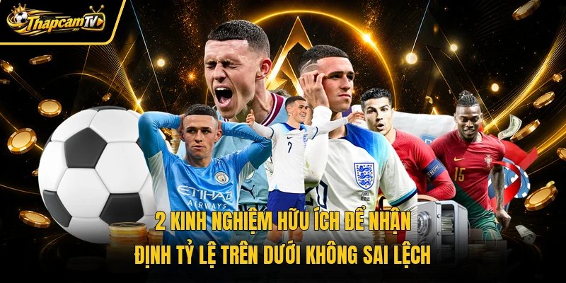 2 kinh nghiệm hữu ích để nhận định tỷ lệ trên dưới không sai lệch