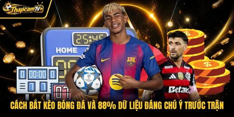 Cách Bắt Kèo Bóng Đá và 88% Dữ Liệu Đáng Chú Ý Trước Trận