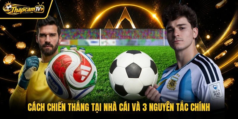Cách chiến thắng tại nhà cái và 3 nguyên tắc chính
