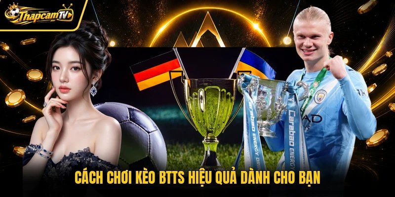 Cách chơi kèo BTTS hiệu quả dành cho bạn