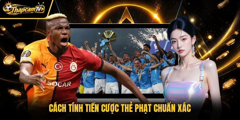 Cách tính tiền cược thẻ phạt chuẩn xác
