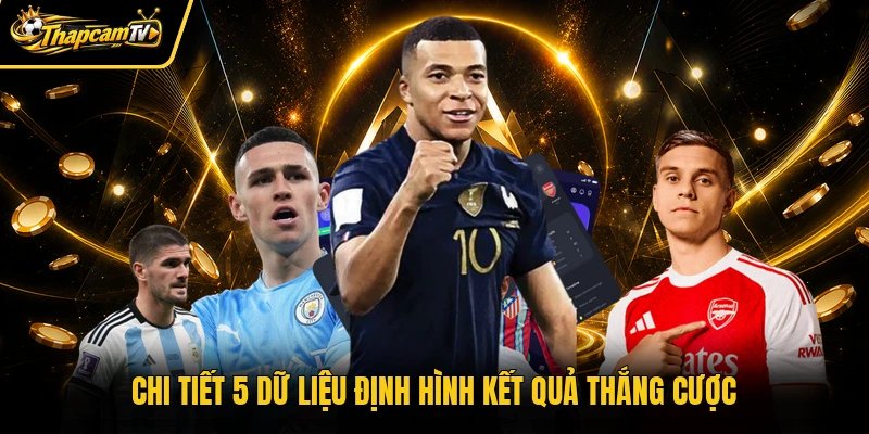 Chi tiết 5 dữ liệu định hình kết quả thắng cược