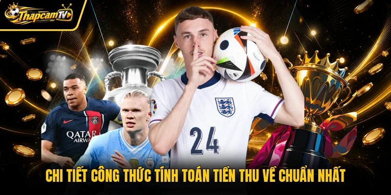 Chi tiết công thức tính toán tiền thu về chuẩn nhất