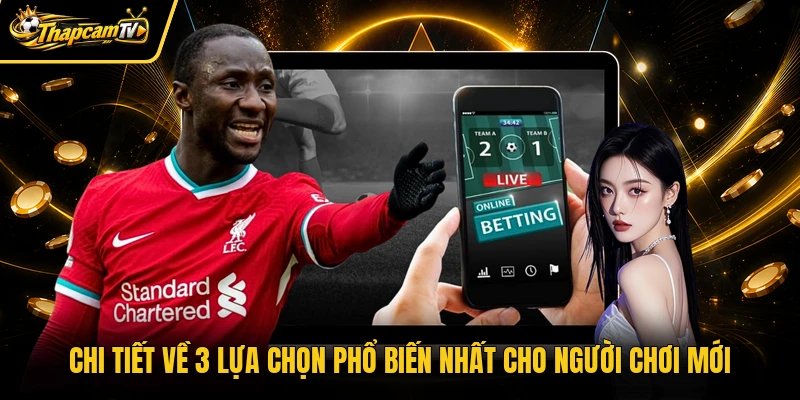 Chi tiết về 3 lựa chọn phổ biến nhất cho người chơi mới