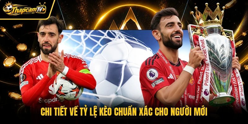 Chi tiết về tỷ lệ kèo chuẩn xác cho người mới