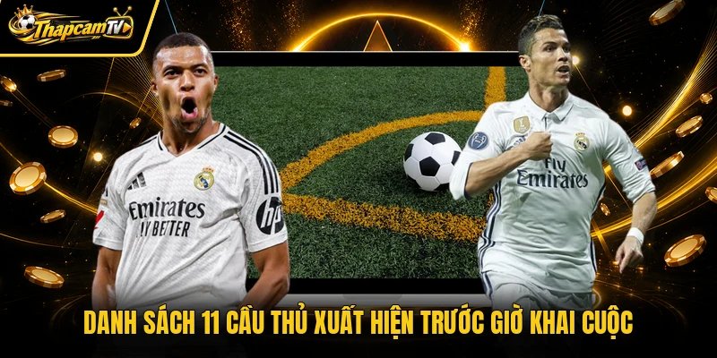 Danh sách 11 cầu thủ xuất hiện trước giờ khai cuộc