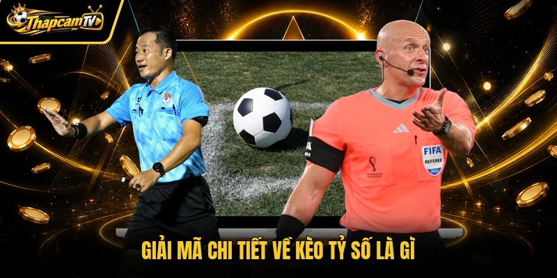 Giải mã chi tiết về kèo tỷ số là gì