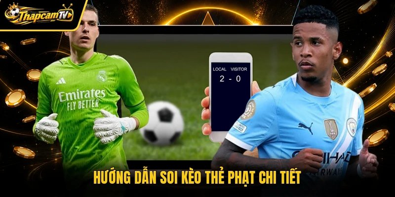 Hướng dẫn soi kèo thẻ phạt chi tiết