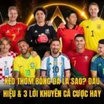 Kèo Thơm Bóng Đá Là Sao? Dấu Hiệu & 3 Lời Khuyên Cá Cược Hay