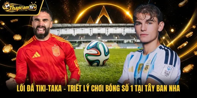 Lối Đá Tiki-Taka – Triết Lý Chơi Bóng Số 1 Tại Tây Ban Nha