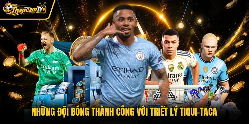 Những đội bóng thành công với triết lý Tiqui-taca