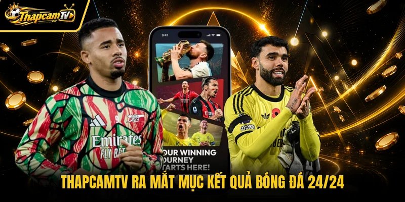 Thapcamtv ra mắt mục kết quả bóng đá 24/24