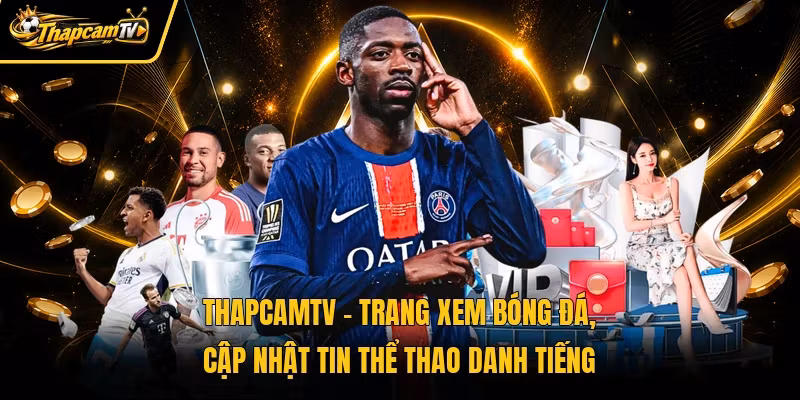 Thapcamtv - Trang xem bóng đá, cập nhật tin thể thao danh tiếng