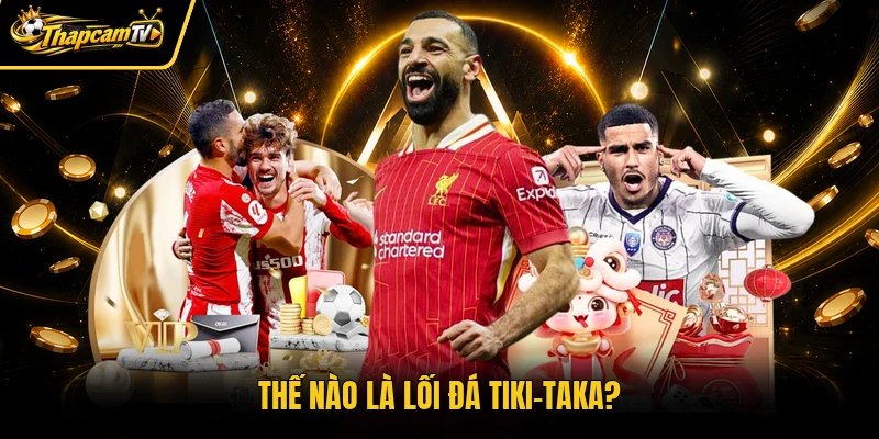 Thế nào là lối đá Tiki-taka?