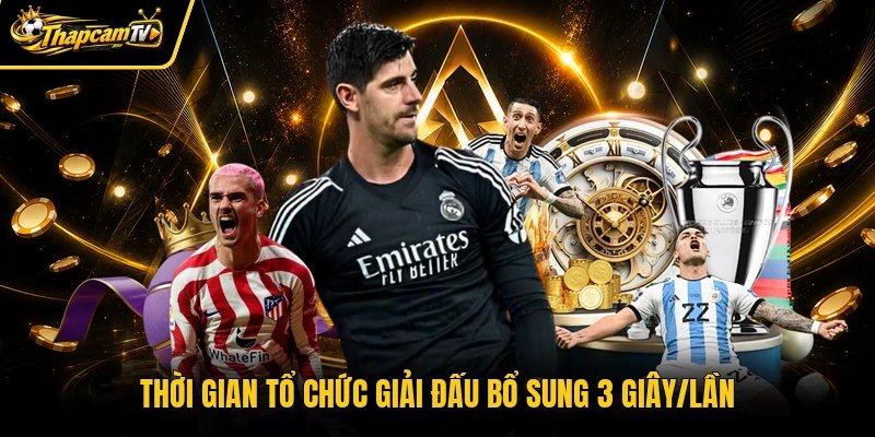 Thời gian tổ chức giải đấu bổ sung 3 giây/lần