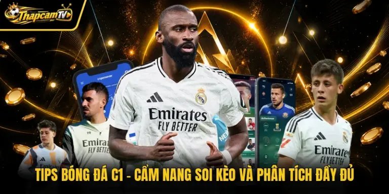 Tips Bóng Đá C1 - Cẩm Nang Soi Kèo Và Phân Tích Đầy Đủ