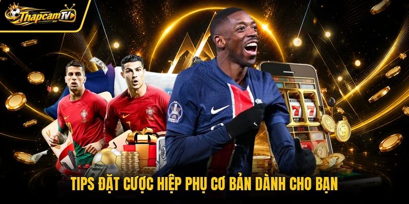 Tips đặt cược hiệp phụ cơ bản dành cho bạn