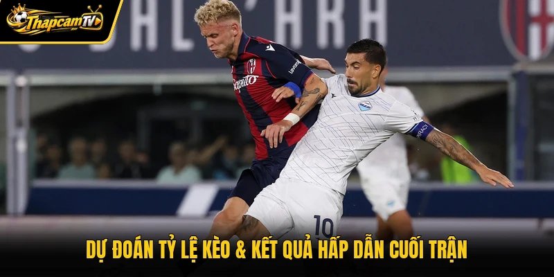 Dự đoán tỷ lệ kèo & kết quả hấp dẫn cuối trận