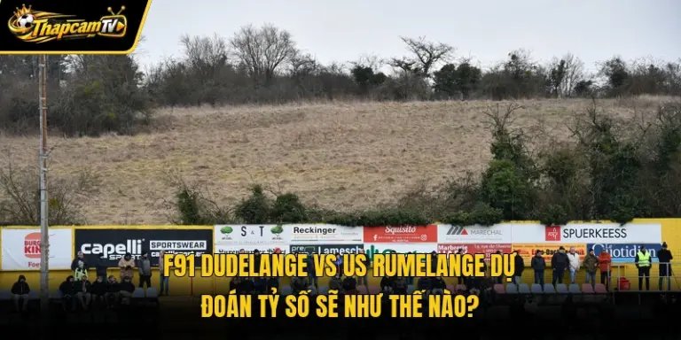 F91 Dudelange Vs Us Rumelange Dự Đoán Tỷ Số Sẽ Như Thế Nào? 