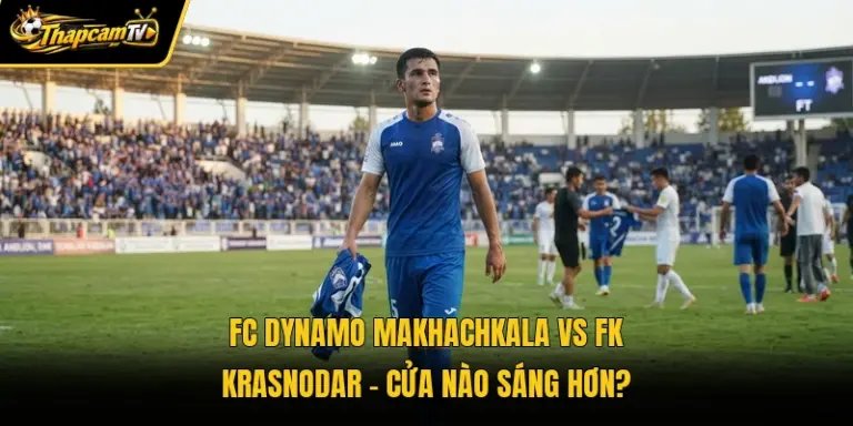 FC Dynamo Makhachkala Vs FK Krasnodar - Cửa Nào Sáng Hơn?