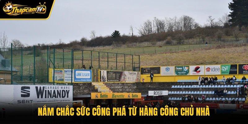 Nắm chắc sức công phá từ hàng công chủ nhà