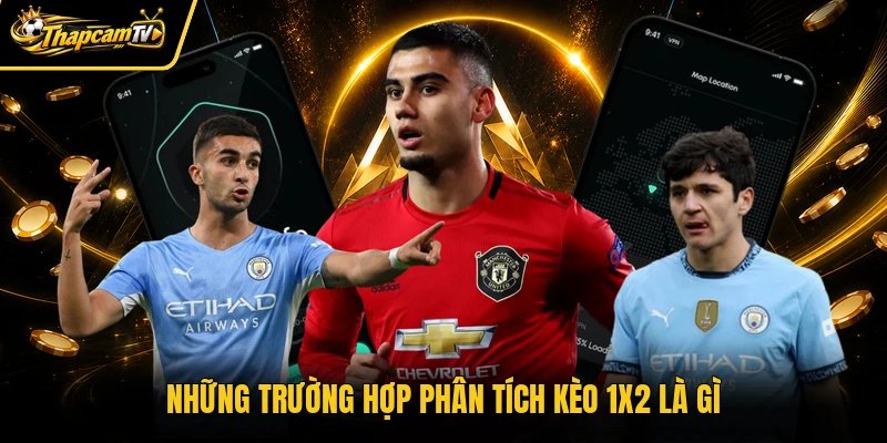 Những trường hợp phân tích kèo 1X2 là gì