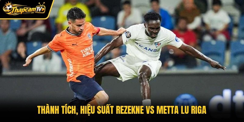 Thành tích, hiệu suất Rezekne vs Metta Lu Riga