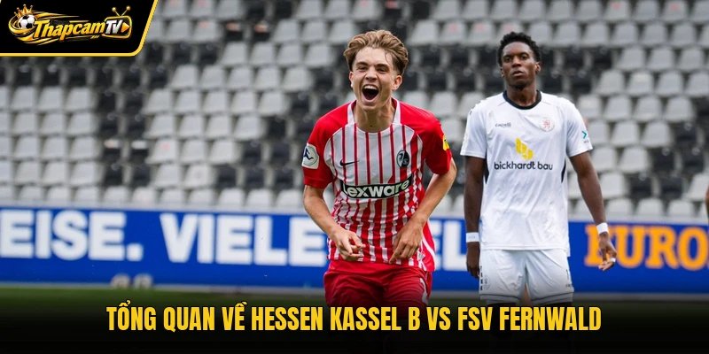 Tổng quan về Hessen Kassel B vs FSV Fernwald