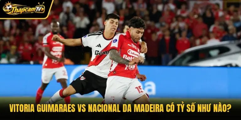 Vitoria Guimaraes Vs Nacional Da Madeira Có Tỷ Số Như Nào?